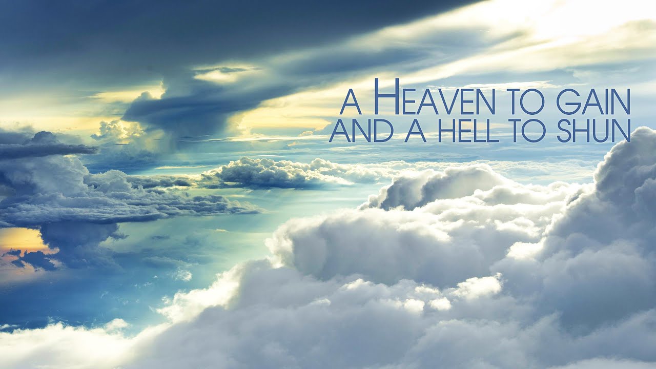 A HEAVEN TO GAIN AND A HELL TO SHUN